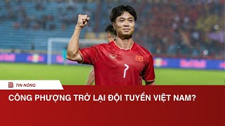 Công Phượng trở lại đội tuyển Việt Nam mục tiêu “gánh” hàng công tại AFF Cup 2024  NÓNG THỂ THAO [upl. by Artair]