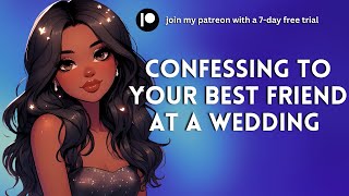 Confessing to Your Best Friend at a Wedding Friends to Lovers Flirty Kissing F4M ASMR [upl. by Nerhe]