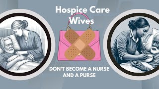 Dont Become a Hospice Care Wife [upl. by Eloisa631]