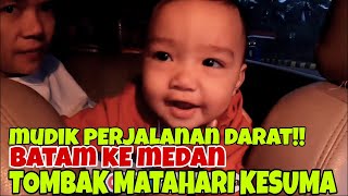 NAMA KU TOMBAK MATAHARI KESUMA PERJALANAN MUDIK DARI BATAM KE MEDAN JALUR DARAT [upl. by Cecilla]