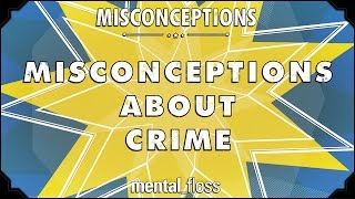 Misconceptions about Crime  mentalfloss on YouTube Ep 13 [upl. by Elwee202]