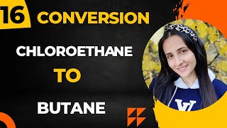 16 Convert chloroethane to Butane Organic chemistry conversions Organic chemistry class12 [upl. by Otir]