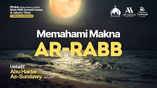 LIVE Memahami Makna ArRabb  Ustadz Abu Haidar AsSundawy حفظه الله [upl. by Naeerb765]