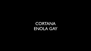 Enola Gay  Cortana [upl. by Llerud377]