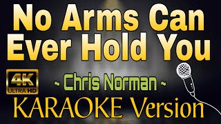 NO ARMS CAN EVER HOLD YOU  Chris Norman HD KARAOKE Version [upl. by Elissa]