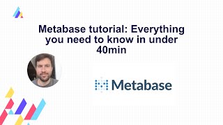 Metabase tutorial Everything you need to know in under 40min [upl. by Silberman]