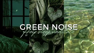 30 MINUTES GREEN NOISE Help sleepMeditate [upl. by Kalli285]