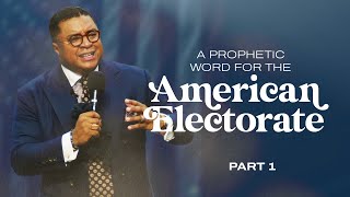 A Prophetic Word to the American Electorate Part 1 [upl. by Affrica922]