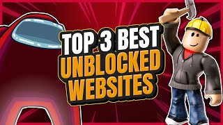 The TOP 3 BEST Unblocked Games Websites [upl. by Ferdinanda]