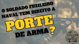 O SOLDADO FUZILEIRO NAVAL TEM DIREITO A PORTE DE ARMA [upl. by Nivalc181]