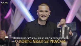 DRAGAN VESELINOVIĆ feat BORKO RADIVOJEVIĆ ORCHESTRA  U RODNI GRAD SE VRAĆAM [upl. by Joost]