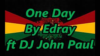 One Day REGGAE  Edray ft DJ John Paul [upl. by Diley]