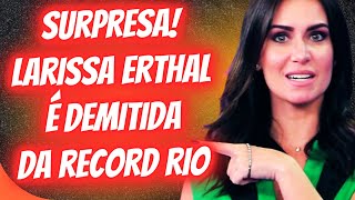 RECORD RIO DEMITE LARISSA ERTHAL [upl. by Esinej]