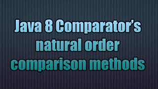 Java 8 Comparator’s natural order comparison methods [upl. by Pope541]