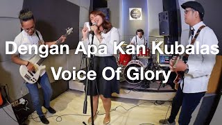 Dengan Apa Kan Kubalas  Symphony Worship cover by VOG [upl. by Miru]