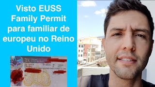 Visto EUSS Family Permit para familiar entrar no Reino Unido  Como solicitar e acompanhar [upl. by Rennob]