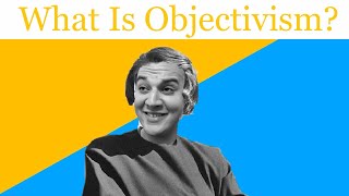 What is Ayn Rand’s Objectivism [upl. by Nuawtna752]