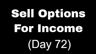 Selling Options For Income Day 72 [upl. by Ynalem123]