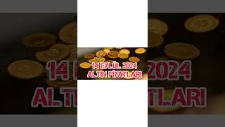 14 EYLÜL 2024 ALTIN FİYATLARI [upl. by Ardnuasal]