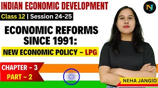 Economic Reforms Since 1991  New Economic Policy  Class 12  Indian Eco  Chapter 3  Part 2 [upl. by Clercq265]