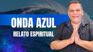 ONDA AZUL  RELATO ESPIRITUAL [upl. by Llemor486]