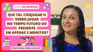 🌟Aprenda em 3min a Conjugar o Verbo Jogar no Tempo Futuro do Presente Profª Nádja Sicleide🌟 [upl. by Margherita]