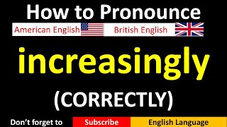 How to Pronounce increasingly in British and American English [upl. by Richelle]