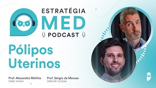 Pólipos Uterinos  Podcast Estratégia MED  Ginecologia para Residência Médica [upl. by Auqenahs]