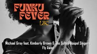 Michael Gray feat Kimberly Brown amp The Sultra Gospel Singers  Fly Away [upl. by Aiblis]