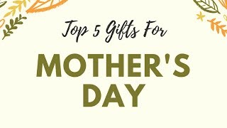 Top 5 Mothers Day Gifts [upl. by Ellecrad40]