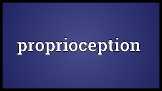 Proprioception Meaning [upl. by Doherty518]