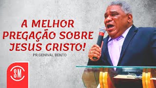 Pr Genival Bento  A MELHOR PREGAÇÃO SOBRE JESUS CRISTO [upl. by Sidnal350]