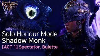 Act 1 Baldurs Gate 3 Solo Shadow Monk Honour  Spectator Bulette [upl. by Luhem669]