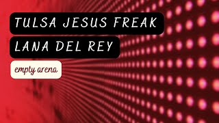 tulsa jesus freak  lana del rey empy arena [upl. by Keemahs40]