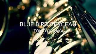 BLUE BIRD BERCEAU  Tomoya Naka [upl. by Fallon523]