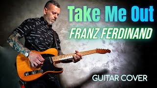 Franz Ferdinand Take Me Out  Guitar Cover [upl. by Wanonah739]