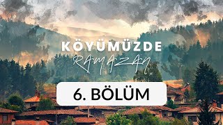 Gölyaka Köyü Konya Beyşehir  Köyümüzde Ramazan 6 Bölüm [upl. by Adyl]