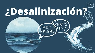 ¿DESALINIZACIÓN ¿qué es¿para qué y por qué se utiliza [upl. by Suoirrad]