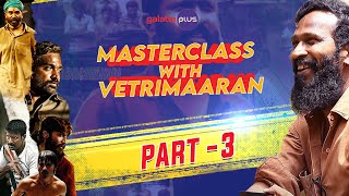 Masterclass With Vetrimaaran  Part 3  Galatta Plus  Subtitled [upl. by Neillij]