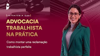 Advocacia Trabalhista na Prática Como montar uma reclamação trabalhista perfeita [upl. by Etnuad77]