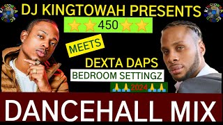 450 MEETS DEXTA DAPS BEDROOM SETTINGZ 2024 DANCEHALL MIX MIX BY DJ KINGTOWWA PLZ SUBSCRIBE [upl. by Novyad]