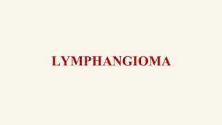 LYMPHANGIOMA  BENIGN TUMOR OF LYMPHATIC ORIGIN  CYSTIC HYGROMA [upl. by Iran]