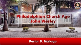 Philadelphian Church Age  John Wesley  Pastor D Mabugu  10 May 2024 [upl. by Benito]