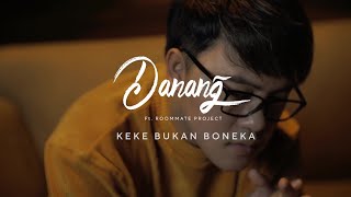 KEKE BUKAN BONEKA  DANANG Ft ROOMMATE PROJECT Cover  alternate versions [upl. by Ahteral]