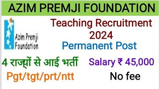 AZIM PREMJI FOUNDATION Teachers Recruitment 4 राज्यों से आई भर्तीPGTTGTPRTNTTall subjects [upl. by Teodoor172]