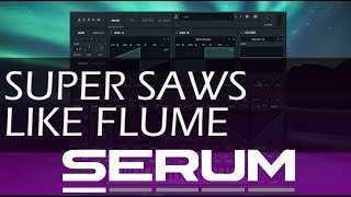 SERUM Tutorial  Harsh Supersaws Like Flume Turning Flume Remix [upl. by Auburn]