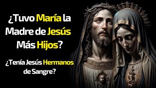 ¿Dice la BIBLIA que MARÍA tuvo Más HIJOS aparte de JESÚS¿Donde⛪Versículos con Hermanos de Jesús [upl. by Slade333]