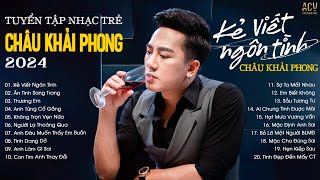 Nhạc Trẻ Châu Khải Phong 2024 Hay Nhất  Kẻ Viết Ngôn Tình Ân Tình Sang Trang Không Trọn Vẹn Nữa [upl. by Odel379]