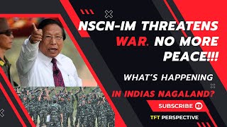 Breaking Down the NSCNIM Threat Nagaland Ceasefire at Risk [upl. by Nisbet103]