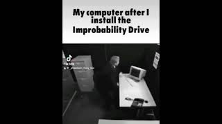 Me when My computer after installing the improbability drive madness memes [upl. by Brest]